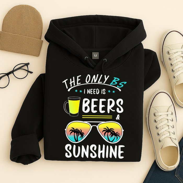 The Only BS I need is Beers And Sunshine Cool Funny Summer Hoodie