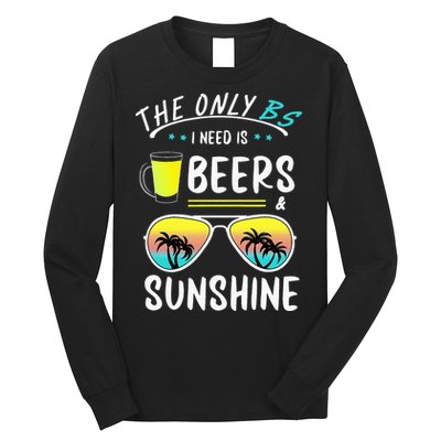 The Only BS I need is Beers And Sunshine Cool Funny Summer Long Sleeve Shirt