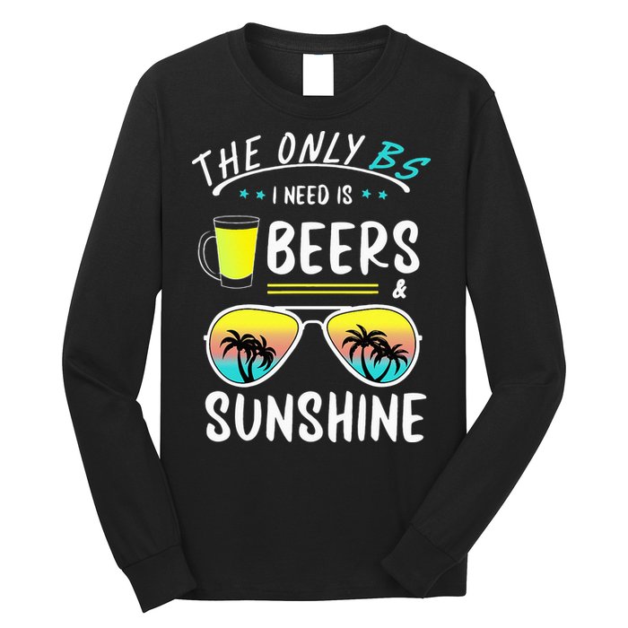 The Only BS I need is Beers And Sunshine Cool Funny Summer Long Sleeve Shirt