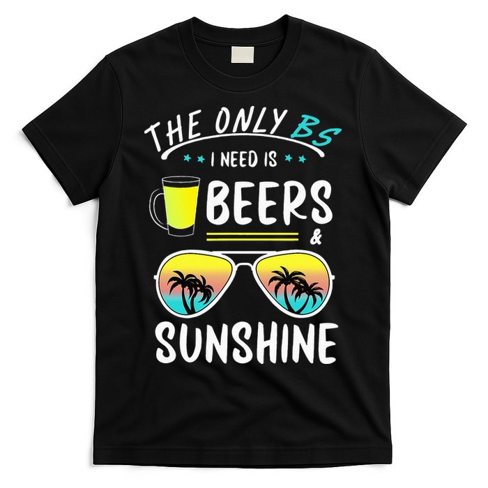 The Only BS I need is Beers And Sunshine Cool Funny Summer T-Shirt