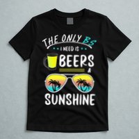 The Only BS I need is Beers And Sunshine Cool Funny Summer T-Shirt