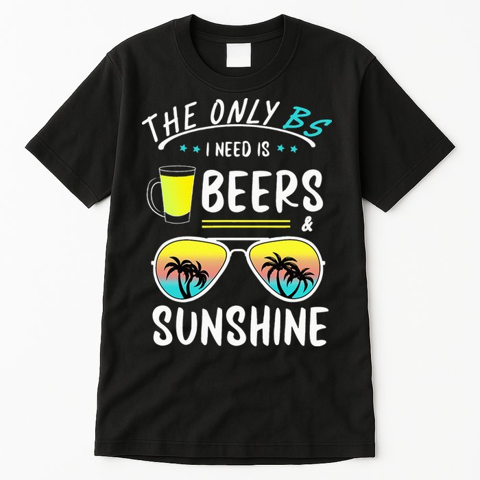 The Only BS I need is Beers And Sunshine Cool Funny Summer Tall T-Shirt