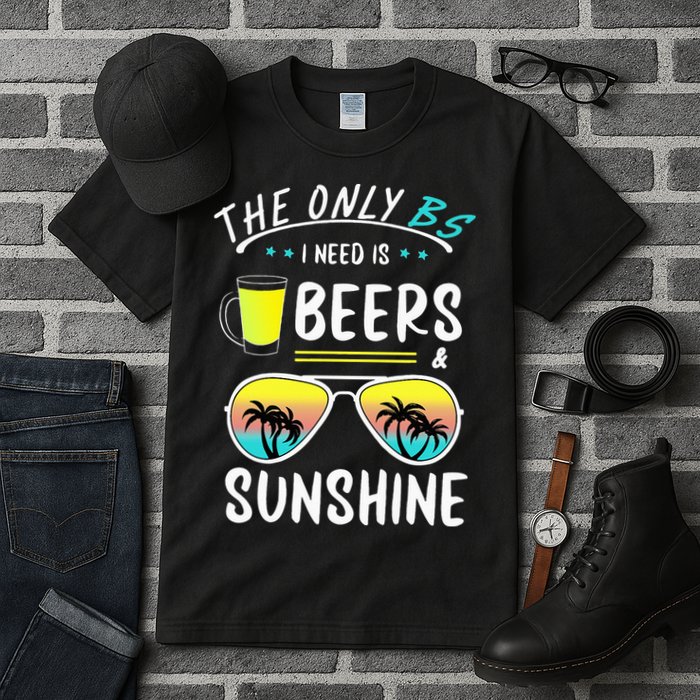 The Only BS I need is Beers And Sunshine Cool Funny Summer Tall T-Shirt