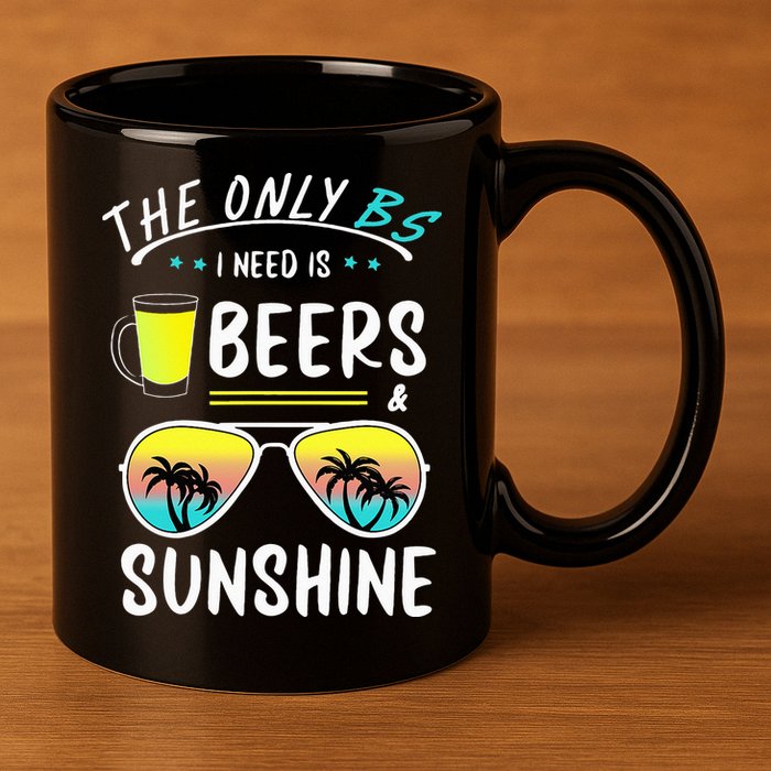 The Only BS I need is Beers And Sunshine Cool Funny Summer 11oz C Handle Ceramic Mug