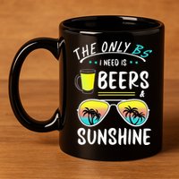 The Only BS I need is Beers And Sunshine Cool Funny Summer 11oz C Handle Ceramic Mug