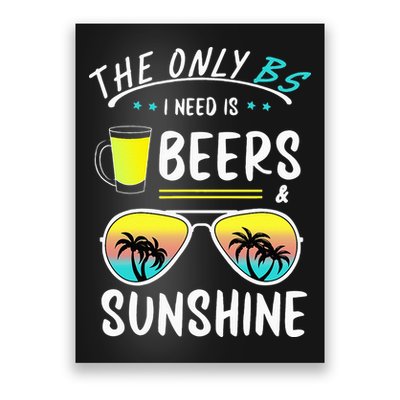 The Only BS I need is Beers And Sunshine Cool Funny Summer Poster