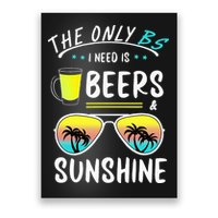 The Only BS I need is Beers And Sunshine Cool Funny Summer Poster