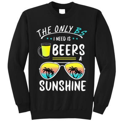 The Only BS I need is Beers And Sunshine Cool Funny Summer Tall Sweatshirt