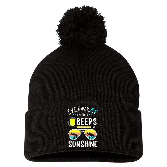 The Only BS I need is Beers And Sunshine Cool Funny Summer Pom Pom 12in Knit Beanie