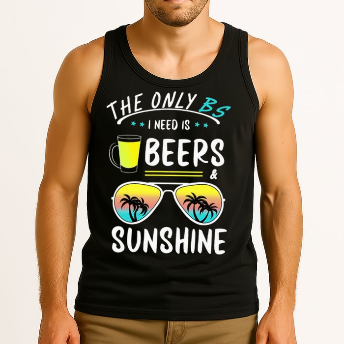 The Only BS I need is Beers And Sunshine Cool Funny Summer Tank Top