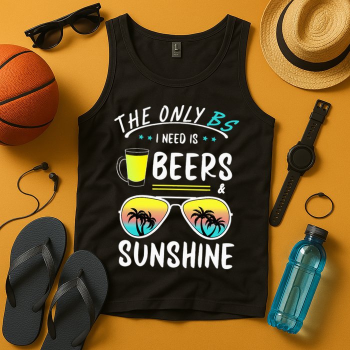 The Only BS I need is Beers And Sunshine Cool Funny Summer Tank Top