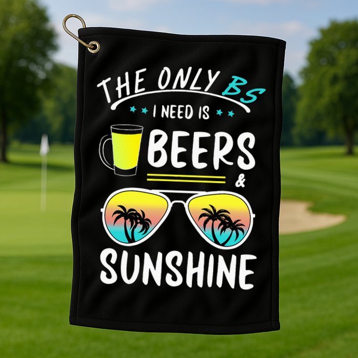 The Only BS I need is Beers And Sunshine Cool Funny Summer Golf Towel