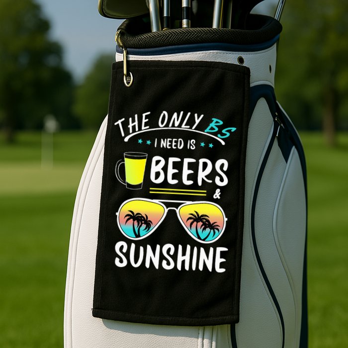 The Only BS I need is Beers And Sunshine Cool Funny Summer Golf Towel
