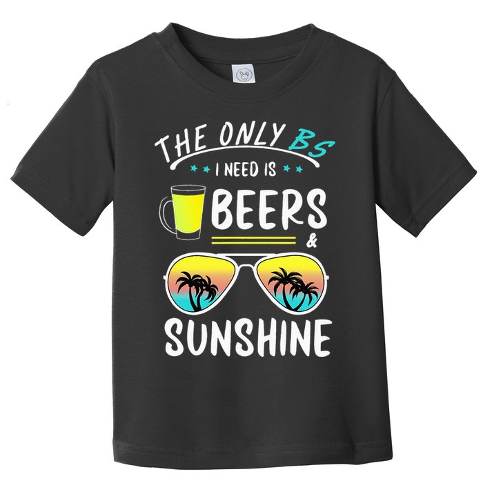 The Only BS I need is Beers And Sunshine Cool Funny Summer Toddler T-Shirt