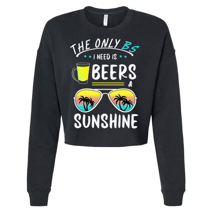 The Only BS I need is Beers And Sunshine Cool Funny Summer Cropped Pullover Crew