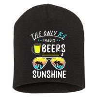 The Only BS I need is Beers And Sunshine Cool Funny Summer Short Acrylic Beanie