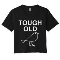 Tough Old Bird Funny Jokes Sarcastic Women's Crop Top Tee