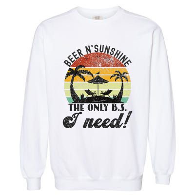 The Only BS I Need Is Beers and Sunshine Retro Beach Garment-Dyed Sweatshirt