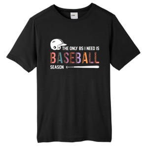 The Only BS I Need Is Baseball Season Funny Baseball Season Tall Fusion ChromaSoft Performance T-Shirt