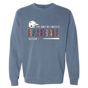 The Only BS I Need Is Baseball Season Funny Baseball Season Garment-Dyed Sweatshirt