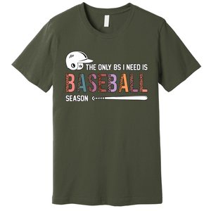 The Only BS I Need Is Baseball Season Funny Baseball Season Premium T-Shirt