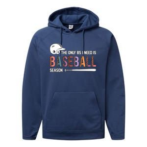 The Only BS I Need Is Baseball Season Funny Baseball Season Performance Fleece Hoodie