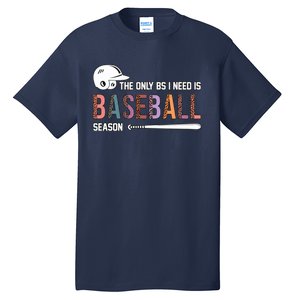 The Only BS I Need Is Baseball Season Funny Baseball Season Tall T-Shirt