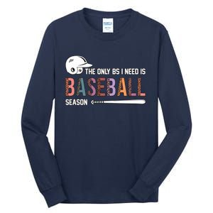 The Only BS I Need Is Baseball Season Funny Baseball Season Tall Long Sleeve T-Shirt