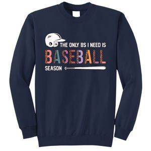 The Only BS I Need Is Baseball Season Funny Baseball Season Tall Sweatshirt