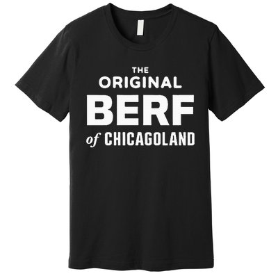 The Original Berf Of Chicagoland Premium T-Shirt