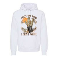 That's One Book I Didn't Write Country Christian Book Bible Premium Hoodie