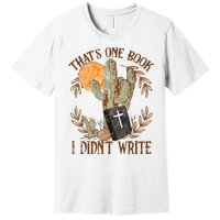 That's One Book I Didn't Write Country Christian Book Bible Premium T-Shirt