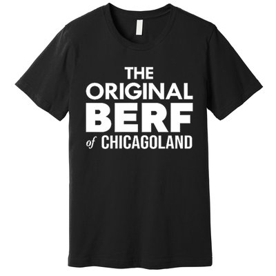 The Original Berf Of Chicagoland Funny Printing Mistake Premium T-Shirt