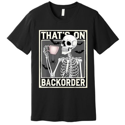 ThatS On Backorder Pharmacy Tech Skeleton ThatS Backorder Premium T-Shirt