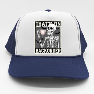 ThatS On Backorder Pharmacy Tech Skeleton ThatS Backorder Trucker Hat