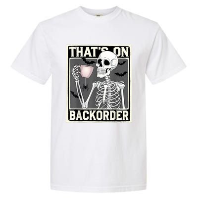 ThatS On Backorder Pharmacy Tech Skeleton ThatS Backorder Garment-Dyed Heavyweight T-Shirt