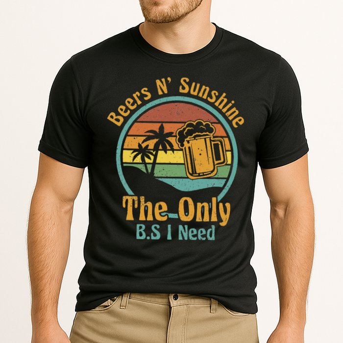 The Only BS I Need Is Beers and Sunshine Drinking Brew Party Performance Shirt