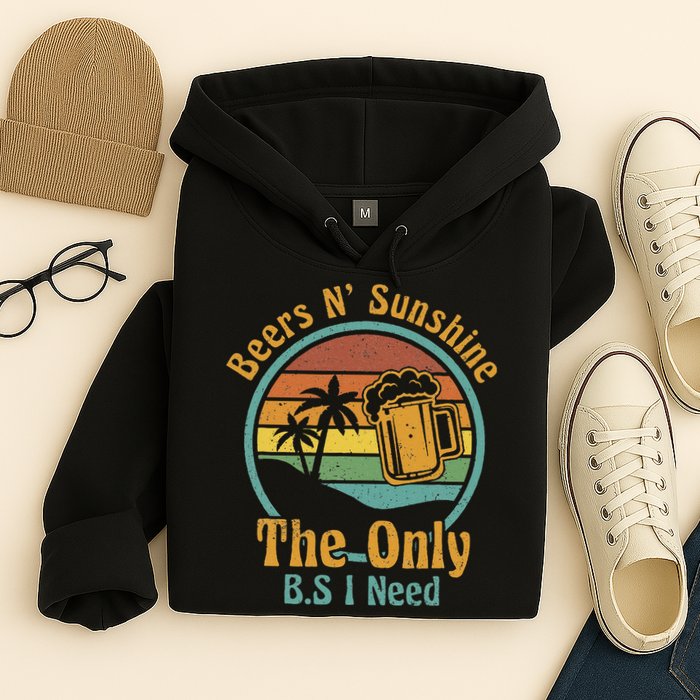 The Only BS I Need Is Beers and Sunshine Drinking Brew Party Hoodie