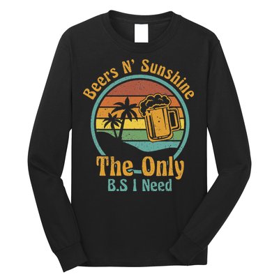 The Only BS I Need Is Beers and Sunshine Drinking Brew Party Long Sleeve Shirt