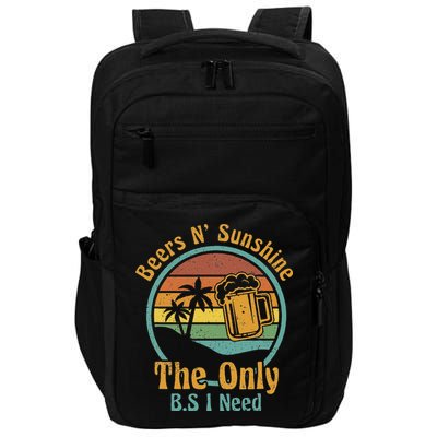 The Only BS I Need Is Beers and Sunshine Drinking Brew Party Impact Tech Backpack
