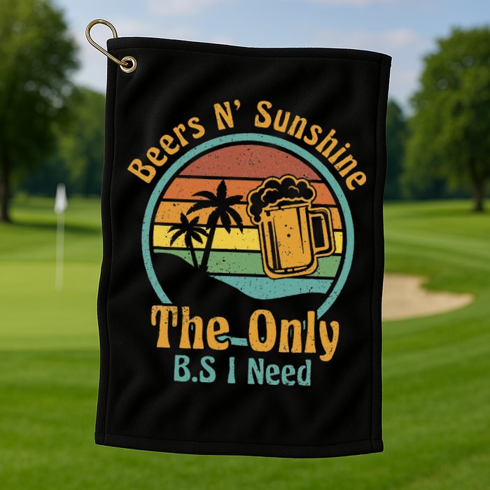 The Only BS I Need Is Beers and Sunshine Drinking Brew Party Golf Towel