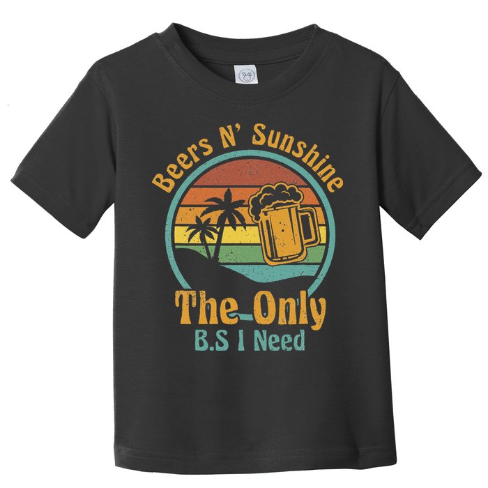 The Only BS I Need Is Beers and Sunshine Drinking Brew Party Toddler T-Shirt