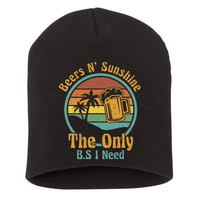 The Only BS I Need Is Beers and Sunshine Drinking Brew Party Short Acrylic Beanie