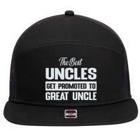 The Only Best Uncles Get Promoted To Great Uncle 7 Panel Mesh Trucker Snapback Hat