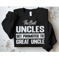 The Only Best Uncles Get Promoted To Great Uncle Sweatshirt