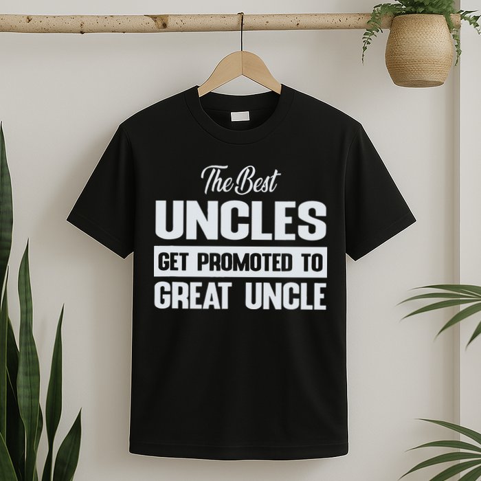 The Only Best Uncles Get Promoted To Great Uncle T-Shirt