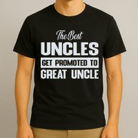 The Only Best Uncles Get Promoted To Great Uncle T-Shirt