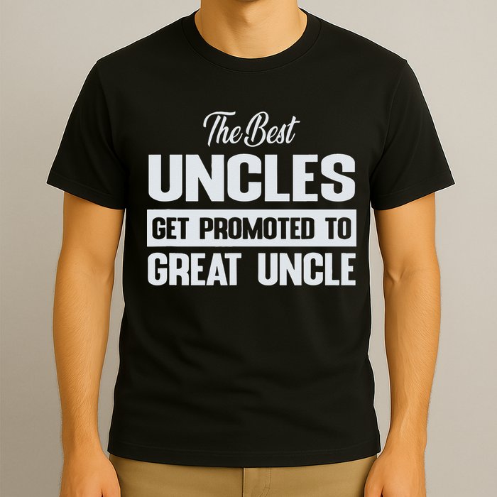 The Only Best Uncles Get Promoted To Great Uncle T-Shirt