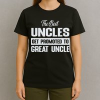 The Only Best Uncles Get Promoted To Great Uncle T-Shirt