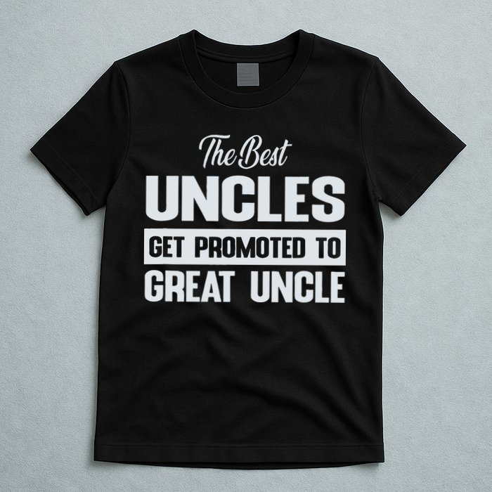 The Only Best Uncles Get Promoted To Great Uncle T-Shirt